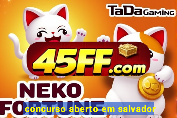 concurso aberto em salvador
